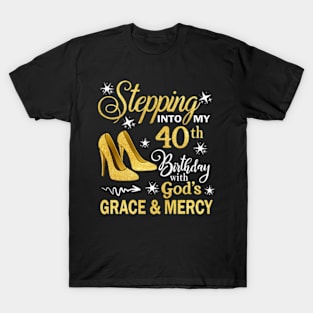 Stepping Into My 40th Birthday With God's Grace & Mercy Bday T-Shirt